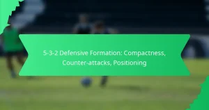 5-3-2 Defensive Formation: Compactness, Counter-attacks, Positioning