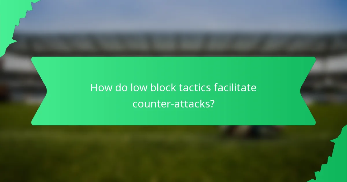 How do low block tactics facilitate counter-attacks?