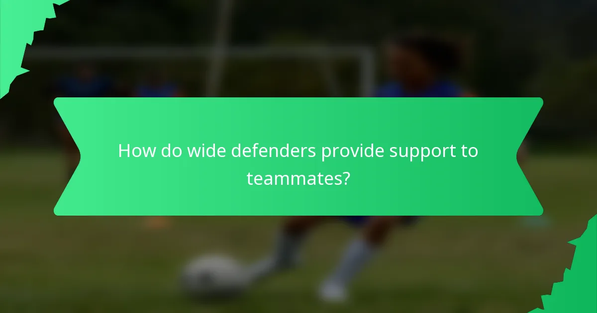 How do wide defenders provide support to teammates?
