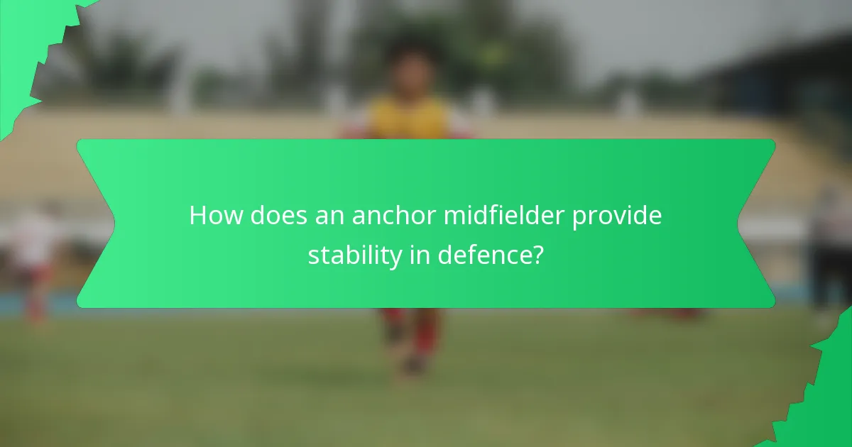 How does an anchor midfielder provide stability in defence?