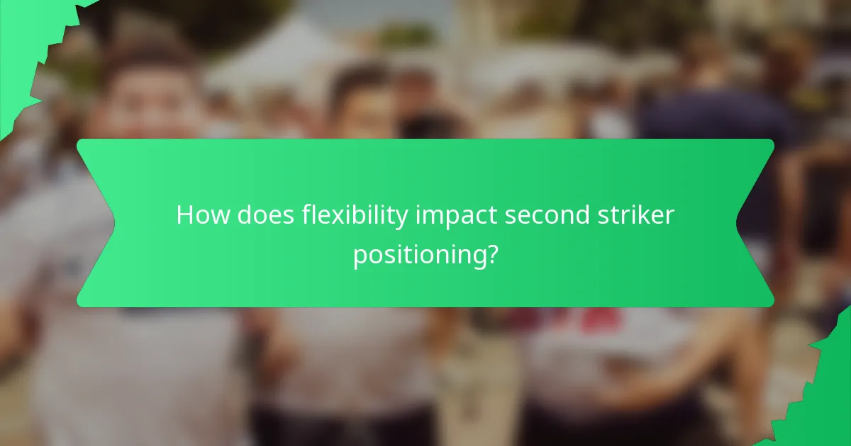 How does flexibility impact second striker positioning?