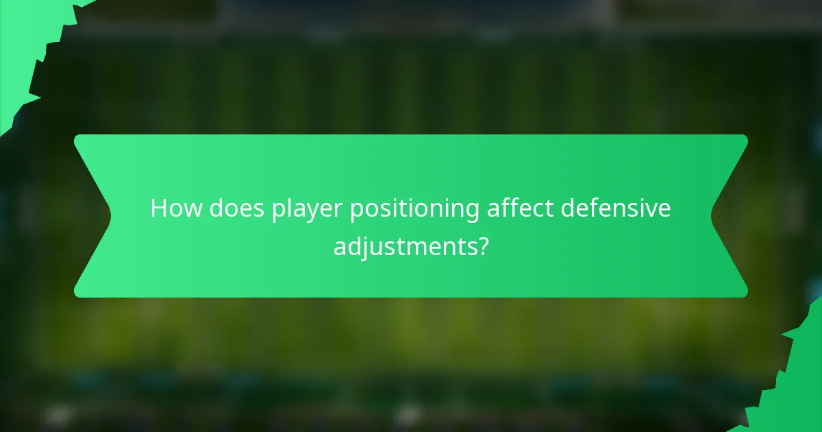 How does player positioning affect defensive adjustments?