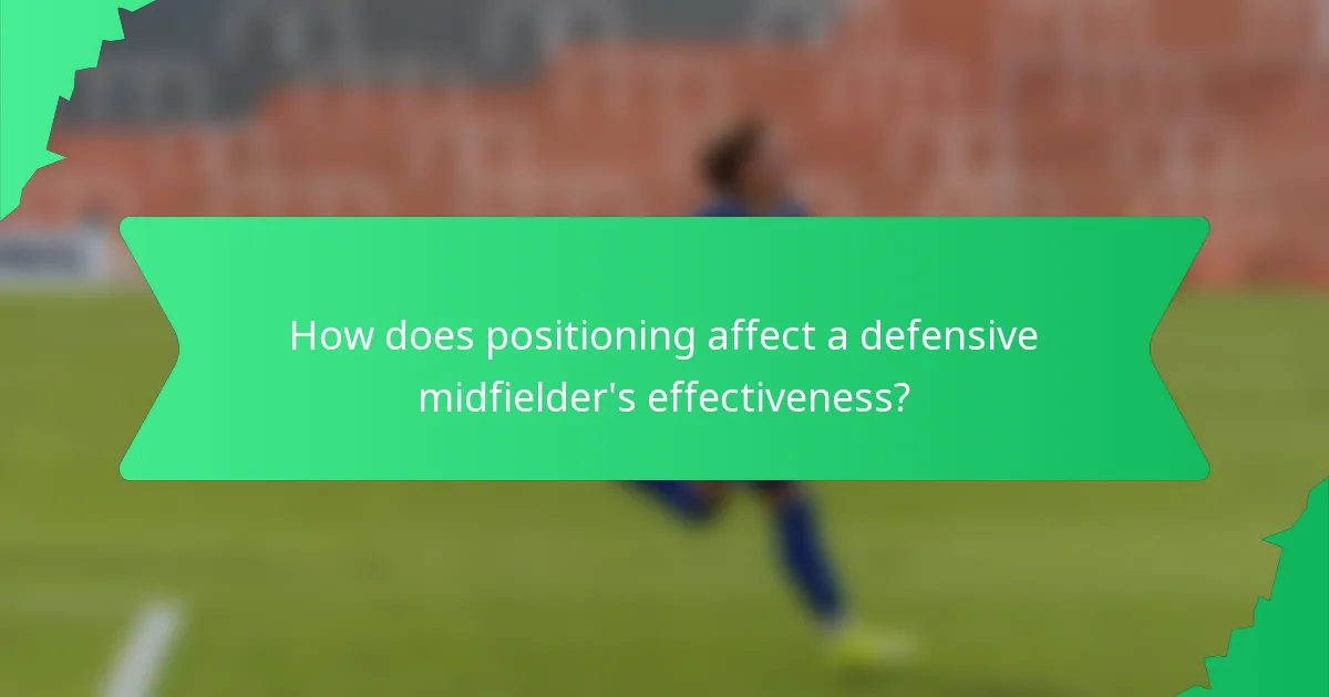 How does positioning affect a defensive midfielder's effectiveness?