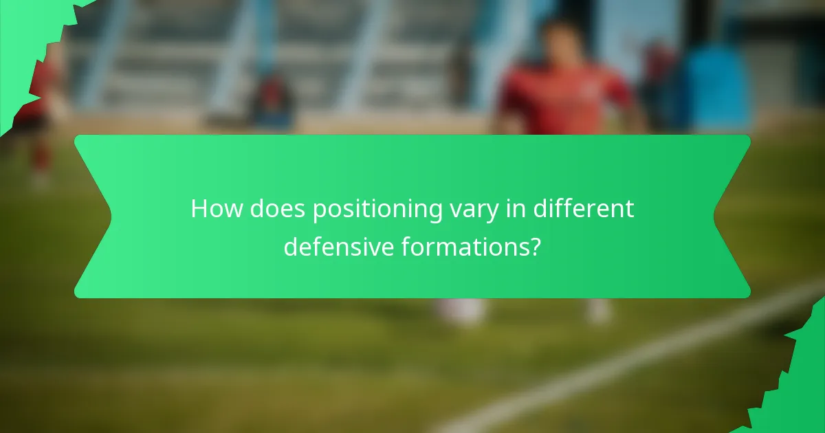 How does positioning vary in different defensive formations?
