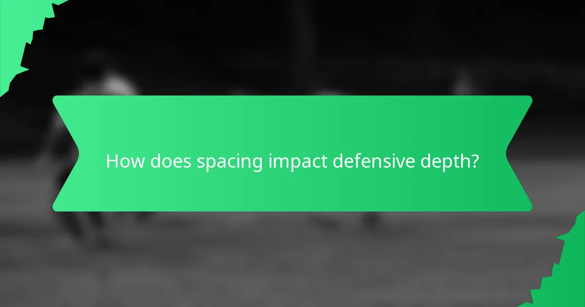 How does spacing impact defensive depth?