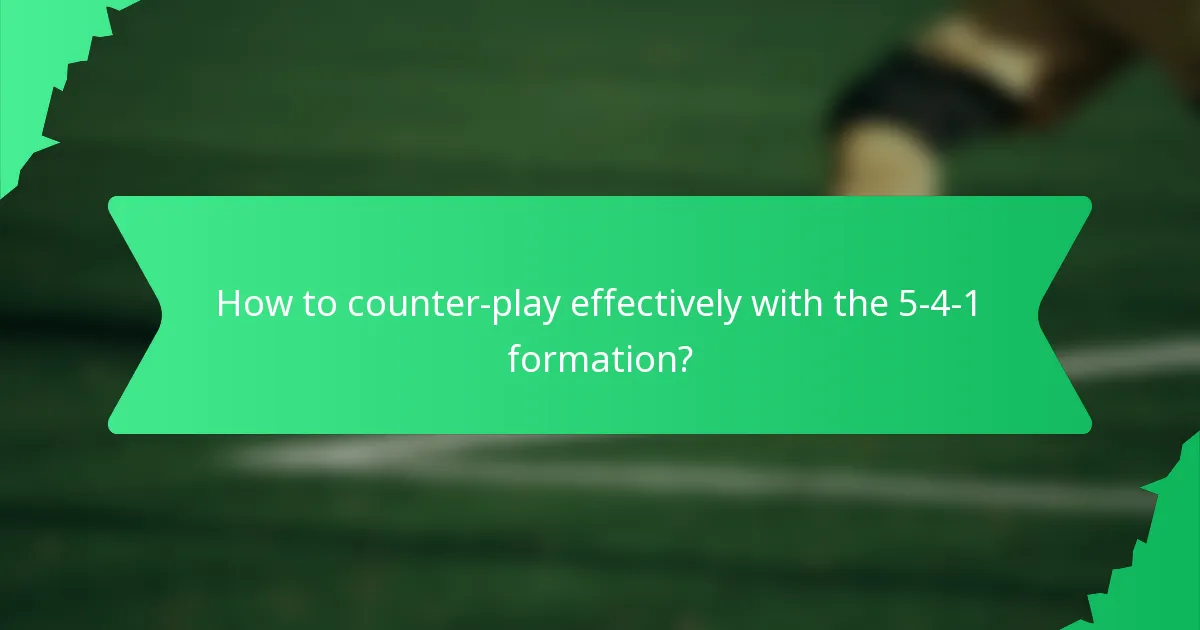 How to counter-play effectively with the 5-4-1 formation?