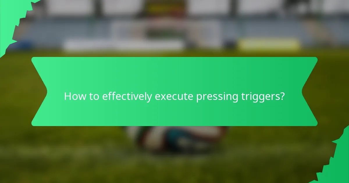 How to effectively execute pressing triggers?