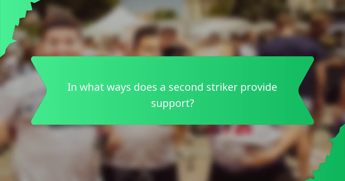 In what ways does a second striker provide support?