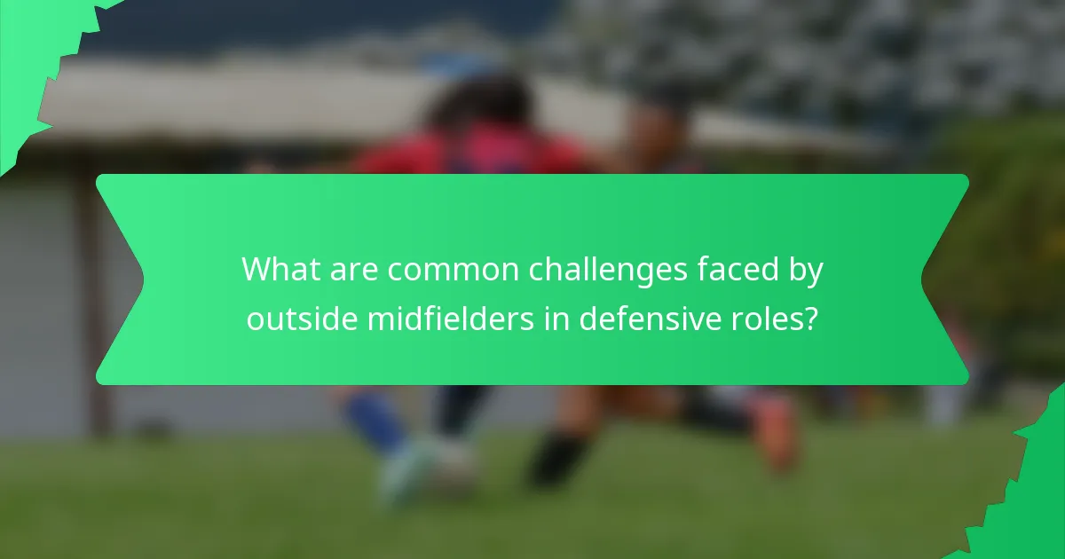 What are common challenges faced by outside midfielders in defensive roles?