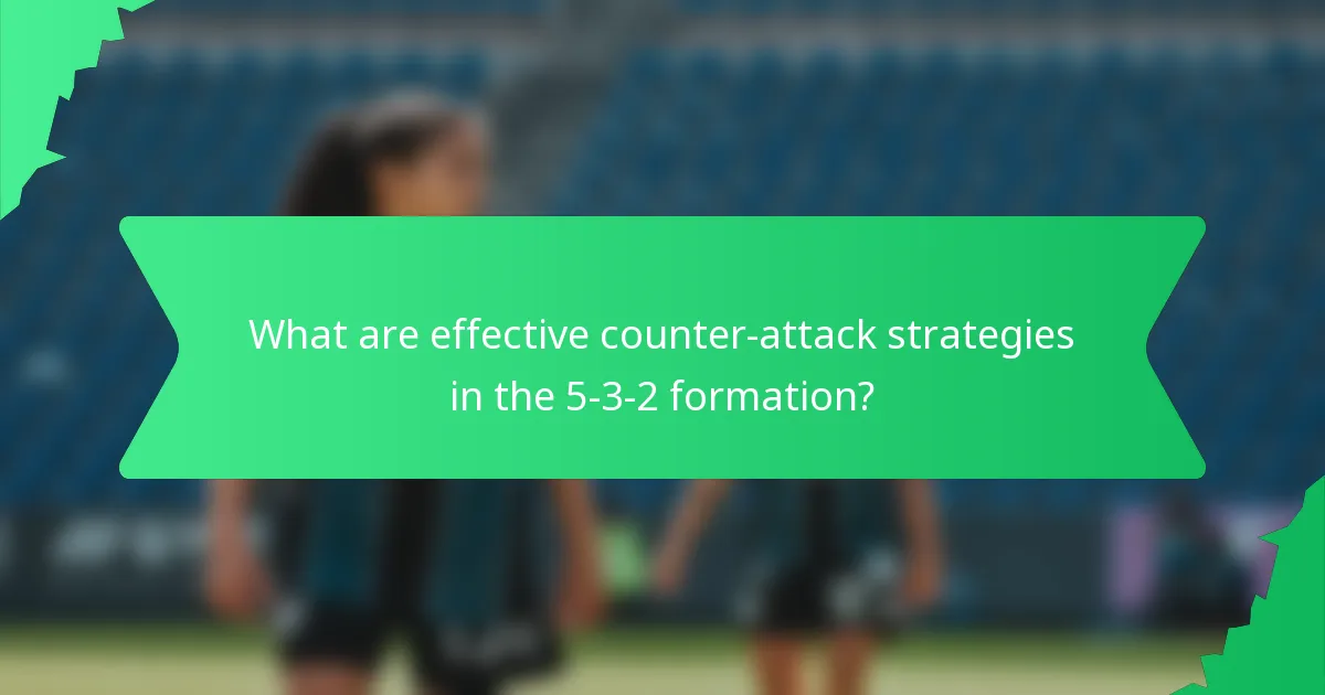 What are effective counter-attack strategies in the 5-3-2 formation?