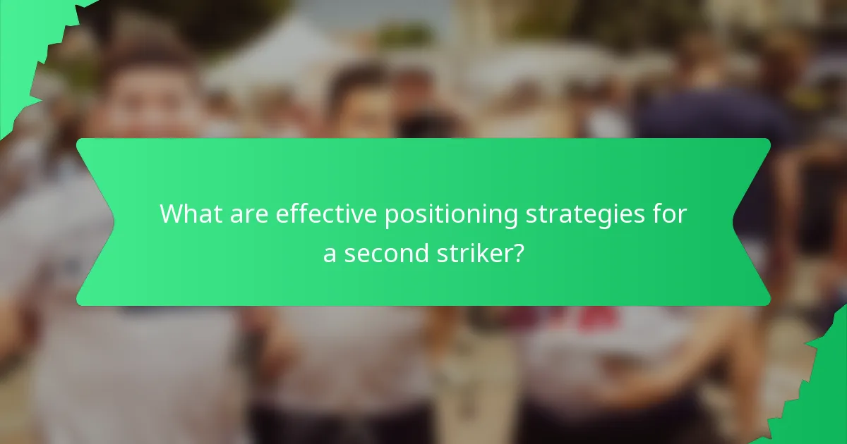 What are effective positioning strategies for a second striker?