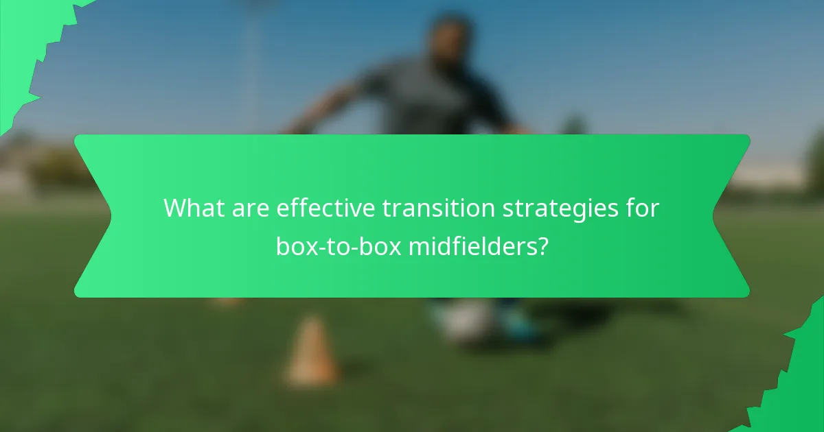 What are effective transition strategies for box-to-box midfielders?