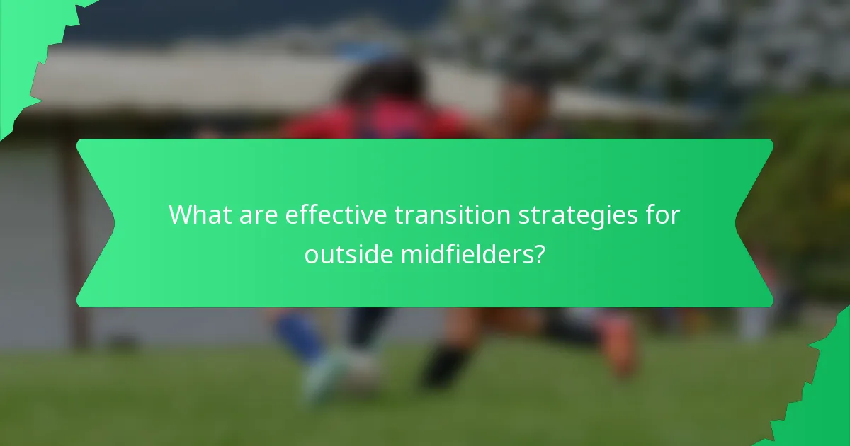 What are effective transition strategies for outside midfielders?