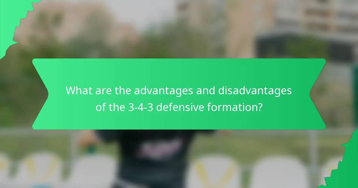 What are the advantages and disadvantages of the 3-4-3 defensive formation?