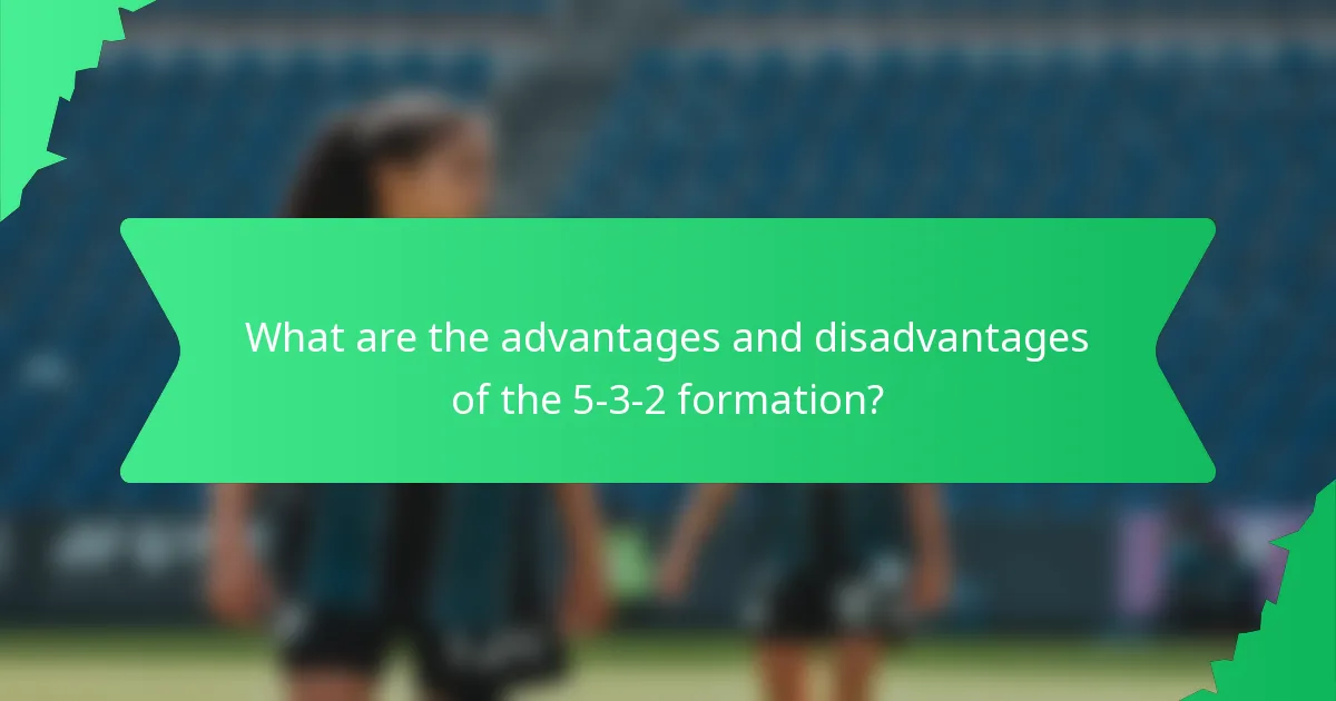 What are the advantages and disadvantages of the 5-3-2 formation?