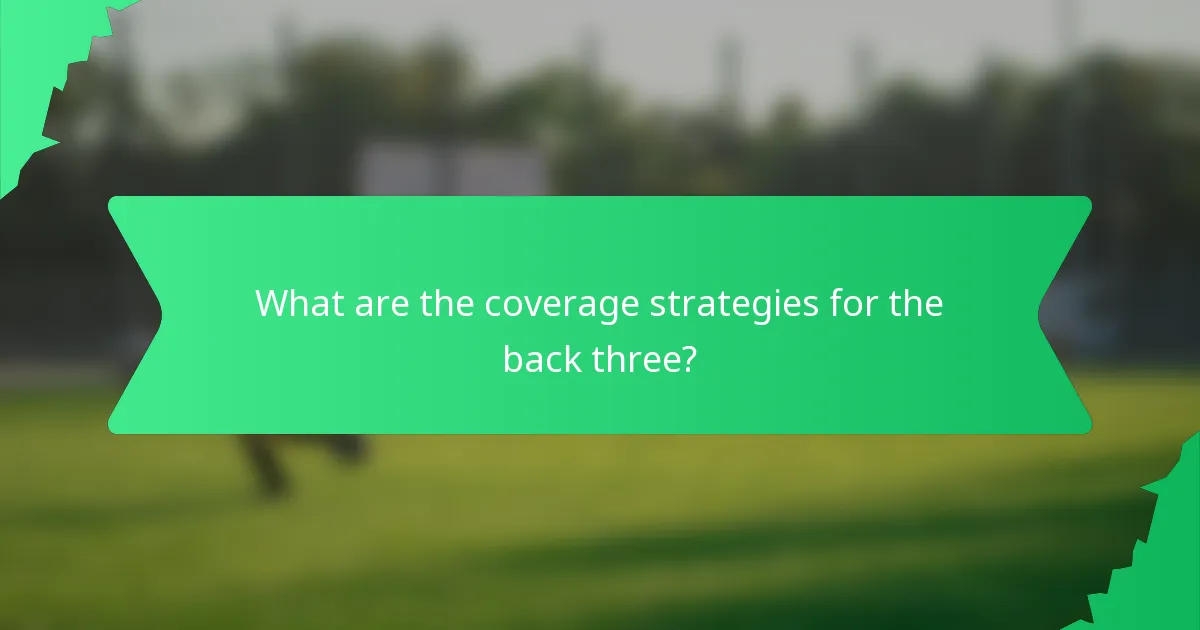 What are the coverage strategies for the back three?