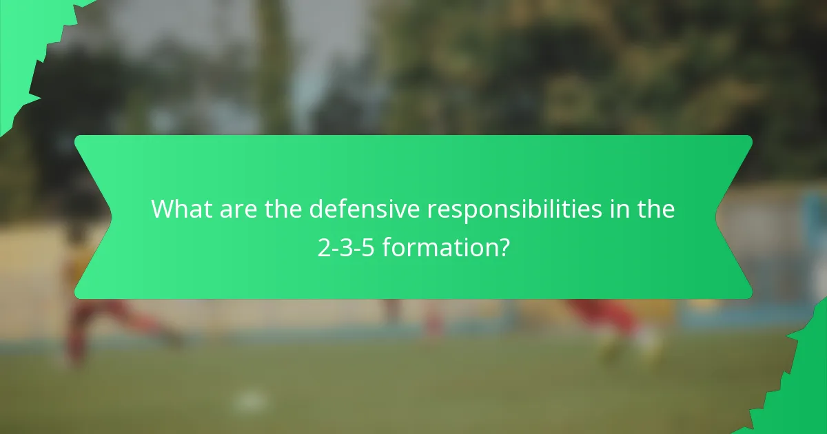 What are the defensive responsibilities in the 2-3-5 formation?