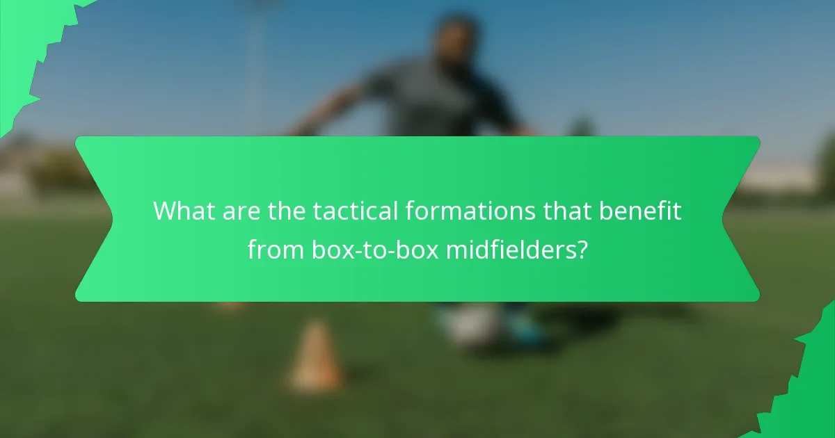 What are the tactical formations that benefit from box-to-box midfielders?