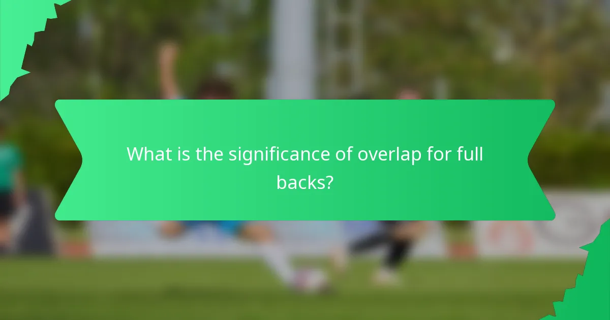 What is the significance of overlap for full backs?