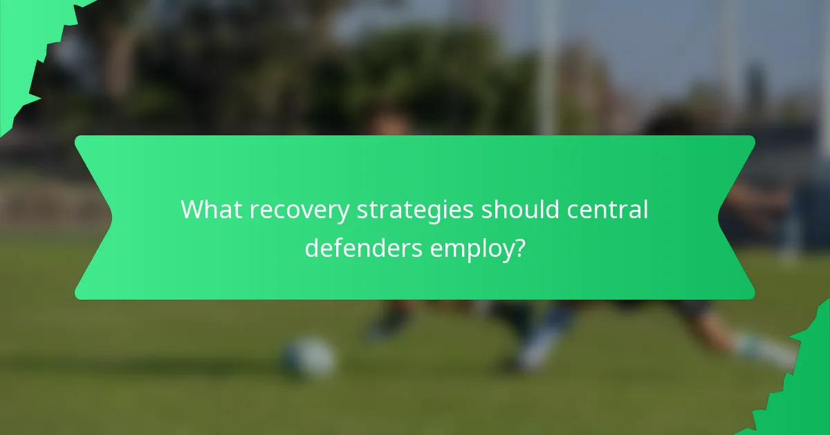 What recovery strategies should central defenders employ?