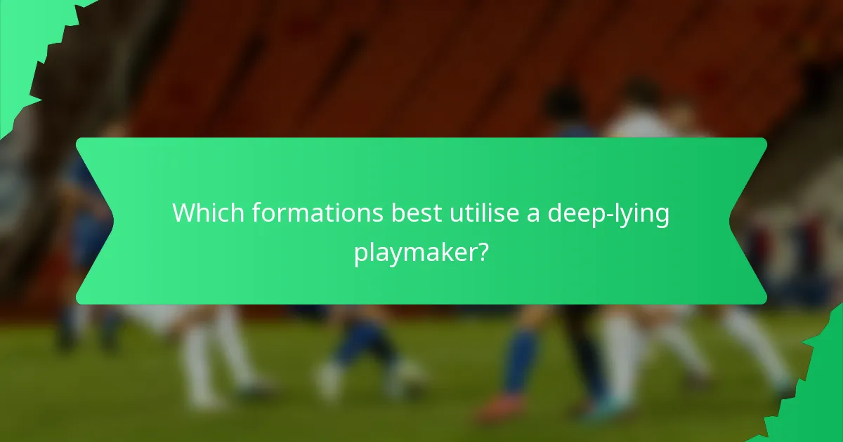 Which formations best utilise a deep-lying playmaker?