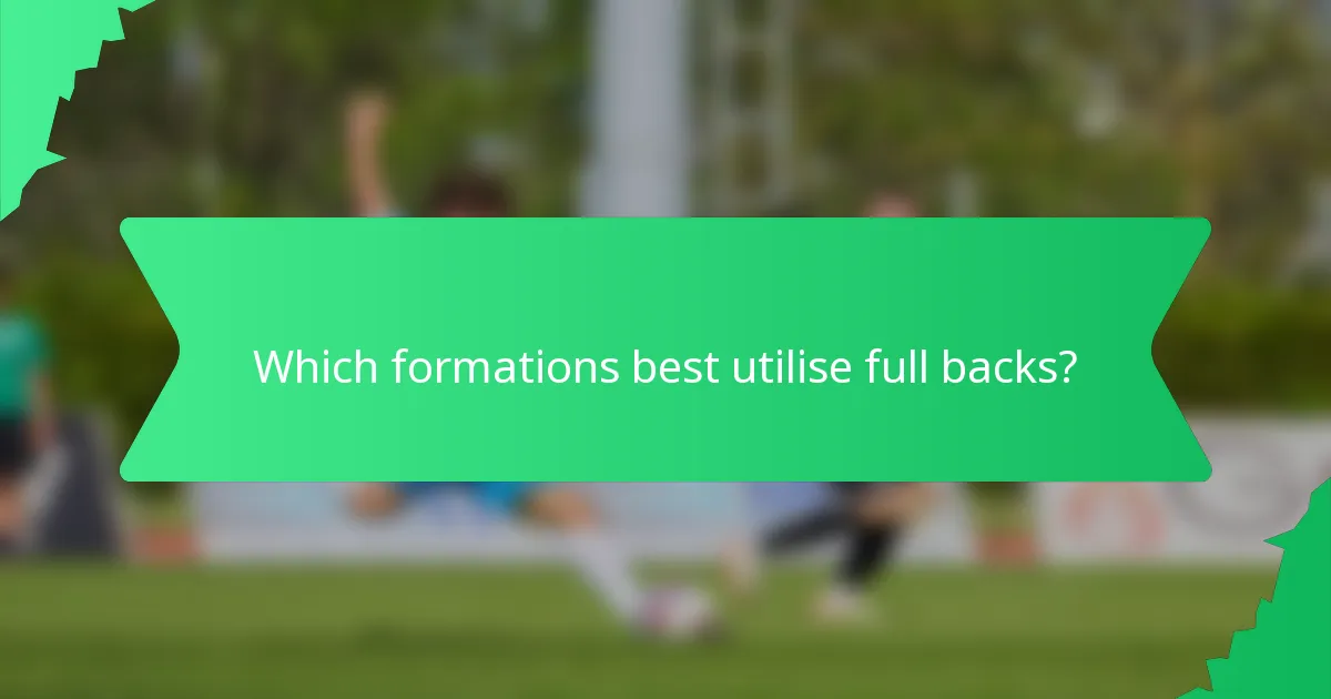 Which formations best utilise full backs?